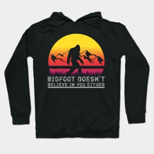 Bigfoot Doesnt Believe in You Either Bigfoot Sasquatch Retro Hoodie